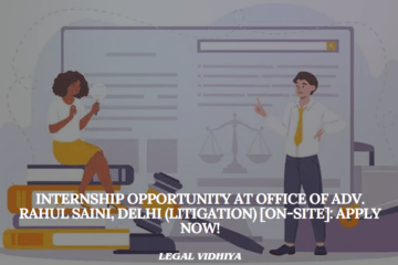 Internship Opportunity at Office of Adv. Rahul Saini, Delhi (Litigation) [On-site]: Apply Now!