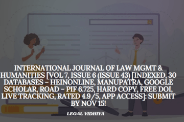 International Journal of Law Mgmt & Humanities [Vol 7, Issue 6 (Issue 43) [Indexed, 30 Databases – HeinOnline, Manupatra, Google Scholar, ROAD – PIF 6.725, Hard Copy, FREE DOI, LIVE Tracking, Rated 4.9/5, APP Access]: Submit by Nov 15!