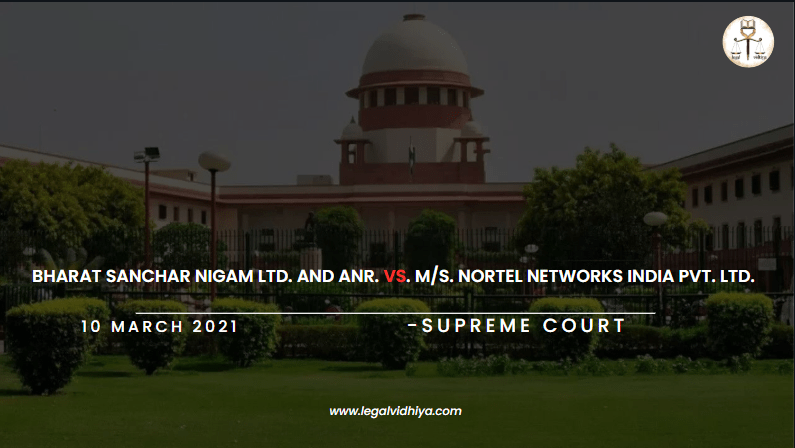 BHARAT SANCHAR NIGAM LTD. AND ANR. VS. M/S. NORTEL NETWORKS INDIA PVT. LTD. (2021)