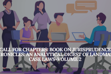 CALL FOR CHAPTERS: BOOK ON JURISPRUDENCE CHRONICLES: AN ANALYTICAL DIGEST OF LANDMARK CASE LAWS-VOLUME 2