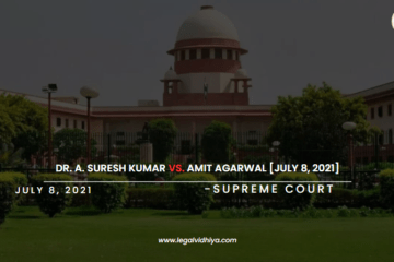 DR. A. SURESH KUMAR Vs. AMIT AGARWAL [JULY 8, 2021]