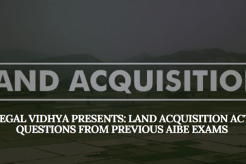 Legal Vidhya Presents: Land Acquisition Act Questions from Previous AIBE Exams