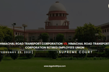 Himachal Road Transport Corporation Vs. Himachal Road Transport Corporation Retired Employees Union [February 22, 2021]