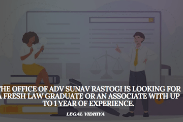 The Office of Adv Sunav Rastogi is looking for a fresh law graduate or an associate with up to 1 year of experience.