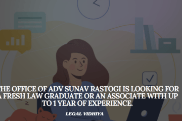 The Office of Adv Sunav Rastogi is looking for a fresh law graduate or an associate with up to 1 year of experience.