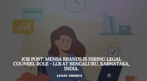 JOB POST: Mensa Brands Is Hiring Legal Counsel Role - LLB At Bengaluru, Karnataka, India.