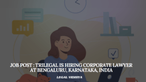 JOB POST : Trilegal is Hiring Corporate Lawyer at Bengaluru, Karnataka, India.