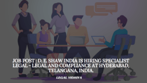 JOB POST : D. E. Shaw India is Hiring Specialist Legal - Legal and Compliance at Hyderabad, Telangana, India.