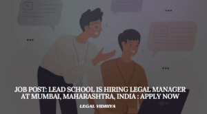 JOB POST: LEAD School is Hiring Legal Manager at Mumbai, Maharashtra, India :APPLY NOW