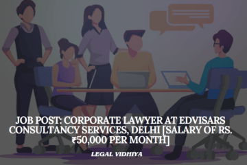 JOB POST: Corporate Lawyer at Edvisars Consultancy Services, Delhi [Salary of Rs.₹50,000 per month]