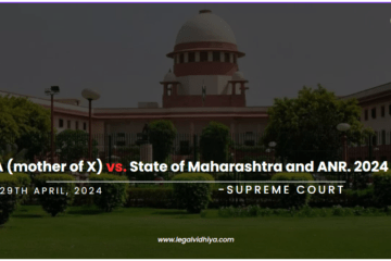 A( mother of X) vs. State of Maharastra and ANR. 2024