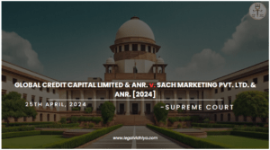 GLOBAL CREDIT CAPITAL LIMITED & ANR. v. SACH MARKETING PVT. LTD. & ANR. [2024]