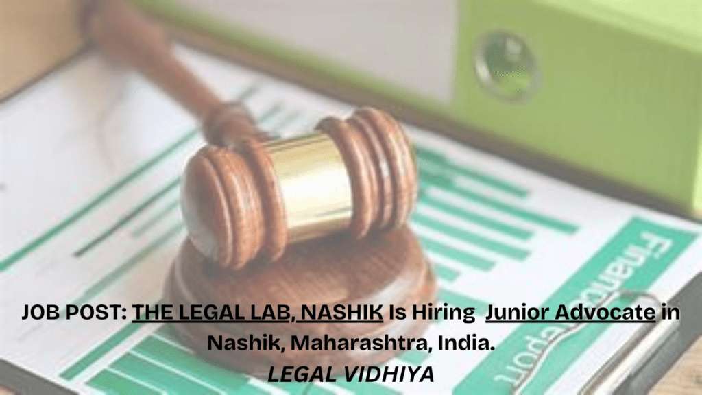 JOB POST: THE LEGAL LAB, NASHIK Is Hiring Junior Advocate in Nashik, Maharashtra, India.