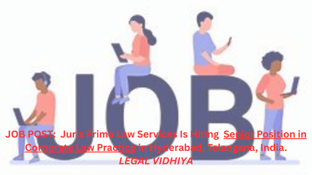 JOB POST: Juris Prime Law Services Is Hiring Senior Position in Corporate Law Practice in Hyderabad, Telangana, India.