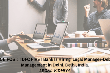 JOB POST: IDFC FIRST Bank Is Hiring Legal Manager-Debt Management in Delhi, Delhi, India.