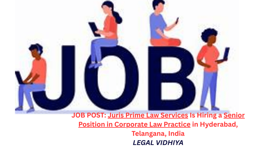 JOB POST: Juris Prime Law Services Is Hiring a Senior Position in Corporate Law Practice in Hyderabad, Telangana, India