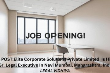 JOB POST: Elite Corporate Solutions Private Limited Is Hiring a Sr. Legal Executive In Navi Mumbai, Maharashtra, India.