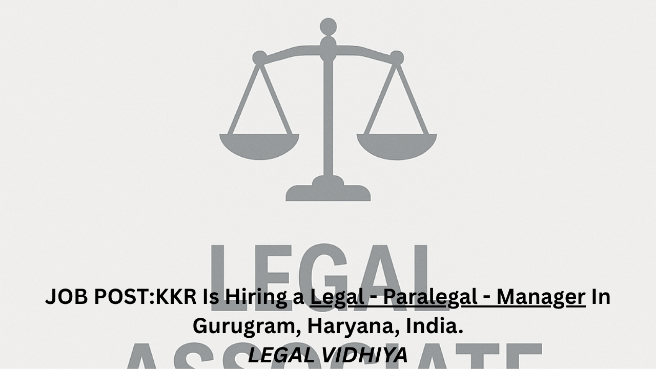 JOB POST: KKR Is Hiring a Legal - Paralegal - Manager In Gurugram, Haryana, India.