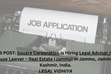 JOB POST: Square Corporation Is Hiring Legal Advisor / In-House Lawyer – Real Estate (Jammu) In Jammu, Jammu & Kashmir, India.