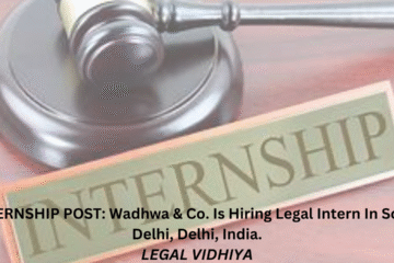 INTERNSHIP POST: Wadhwa & Co. Is Hiring Legal Intern In South Delhi, Delhi, India.