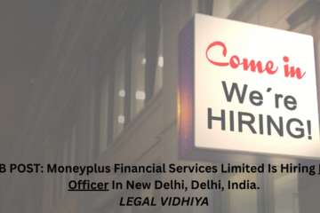 JOB POST: Moneyplus Financial Services Limited Is Hiring Legal Officer In New Delhi, Delhi, India.