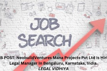 JOB POST: NeobuildVentures Mana Projects Pvt Ltd Is Hiring Legal Manager In Bengaluru, Karnataka, India.