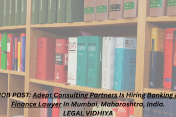 JOB POST: Adept Consulting Partners Is Hiring Banking & Finance Lawyer In Mumbai, Maharashtra, India.