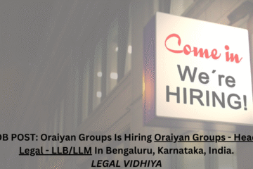 JOB POST: Oraiyan Groups Is Hiring Oraiyan Groups - Head - Legal - LLB/LLM In Bengaluru, Karnataka, India.