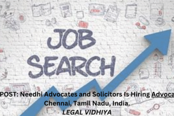 JOB POST: Needhi Advocates and Solicitors Is Hiring Advocate In Chennai, Tamil Nadu, India.