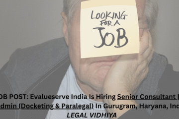 JOB POST: Evalueserve India Is Hiring Senior Consultant || IP Admin (Docketing & Paralegal) In Gurugram, Haryana, India.