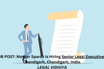 JOB POST: Mother Sparsh Is Hiring Senior Legal Executive In Chandigarh, Chandigarh, India.