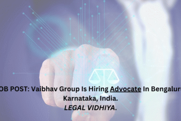 JOB POST: Vaibhav Group Is Hiring Advocate In Bengaluru, Karnataka, India.