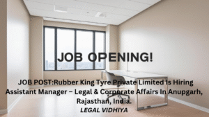 JOB POST:Rubber King Tyre Private Limited Is Hiring Assistant Manager – Legal & Corporate Affairs In Anupgarh, Rajasthan, India.