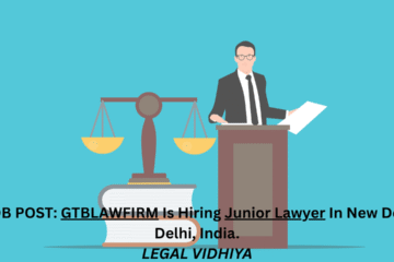 JOB POST: GTBLAWFIRM Is Hiring Junior Lawyer In New Delhi, Delhi, India.