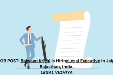 JOB POST: Balwaan Krishi Is Hiring Legal Executive In Jaipur, Rajasthan, India.