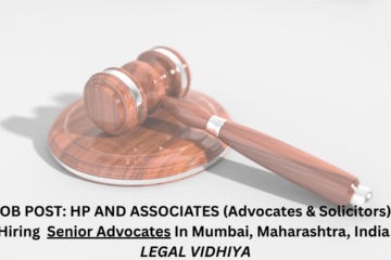 JOB POST: HP AND ASSOCIATES (Advocates & Solicitors) Is Hiring Senior Advocates In Mumbai, Maharashtra, India.