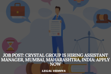 JOB POST: Crystal Group Is Hiring Assistant Manager, Mumbai, Maharashtra, India: APPLY NOW