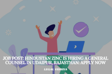 JOB POST: Hindustan Zinc is Hiring a General Counsel in Udaipur, Rajasthan: APPLY NOW