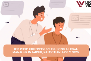 JOB POST: KHETRI TRUST is Hiring a Legal Manager in Jaipur, Rajasthan: APPLY NOW
