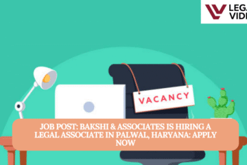 JOB POST: Bakshi & Associates is Hiring a  Legal Associate in Palwal, Haryana: APPLY NOW