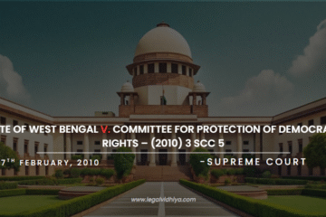 STATE OF WEST BENGAL v. COMMITTEE FOR PROTECTION OF DEMOCRATIC  RIGHTS – (2010) 3 SCC 5