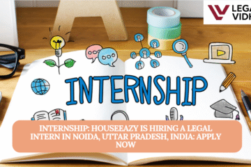 INTERNSHIP: HouseEazy is Hiring a  Legal Intern in Noida, Uttar Pradesh, India: APPLY NOW