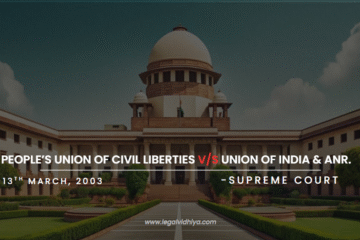 PEOPLE’s UNION OF CIVIL LIBERTIES V/s UNION OF INDIA & Anr.