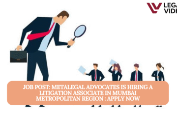 JOB POST: Metalegal Advocates is Hiring a Litigation Associate in Mumbai Metropolitan Region : APPLY NOW