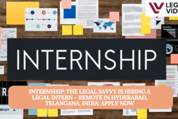 INTERNSHIP: The Legal Savvy  is Hiring a Legal Intern – Remote in Hyderabad, Telangana, India: APPLY NOW