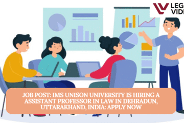 JOB POST: IMS UNISON UNIVERSITY is Hiring a Assistant Professor in Law in Dehradun, Uttarakhand, India: APPLY NOW
