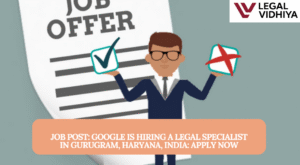 JOB POST: Google is Hiring a Legal Specialist in Gurugram, Haryana, India: APPLY NOW