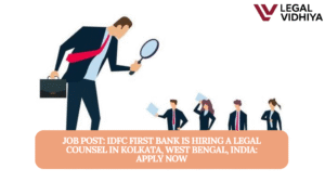 JOB POST: IDFC FIRST Bank is Hiring a Legal Counsel in Kolkata, West Bengal, India: APPLY NOW