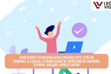 JOB POST: TopLine Solutions Pvt Ltd is Hiring a Legal Compliance Officer in Model Town, Delhi: APPLY NOW