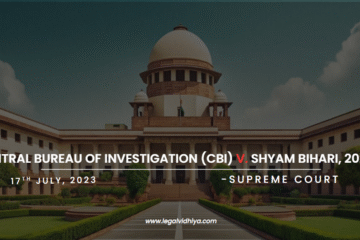 CENTRAL BUREAU OF INVESTIGATION (CBI) v. SHYAM BIHARI, 2023